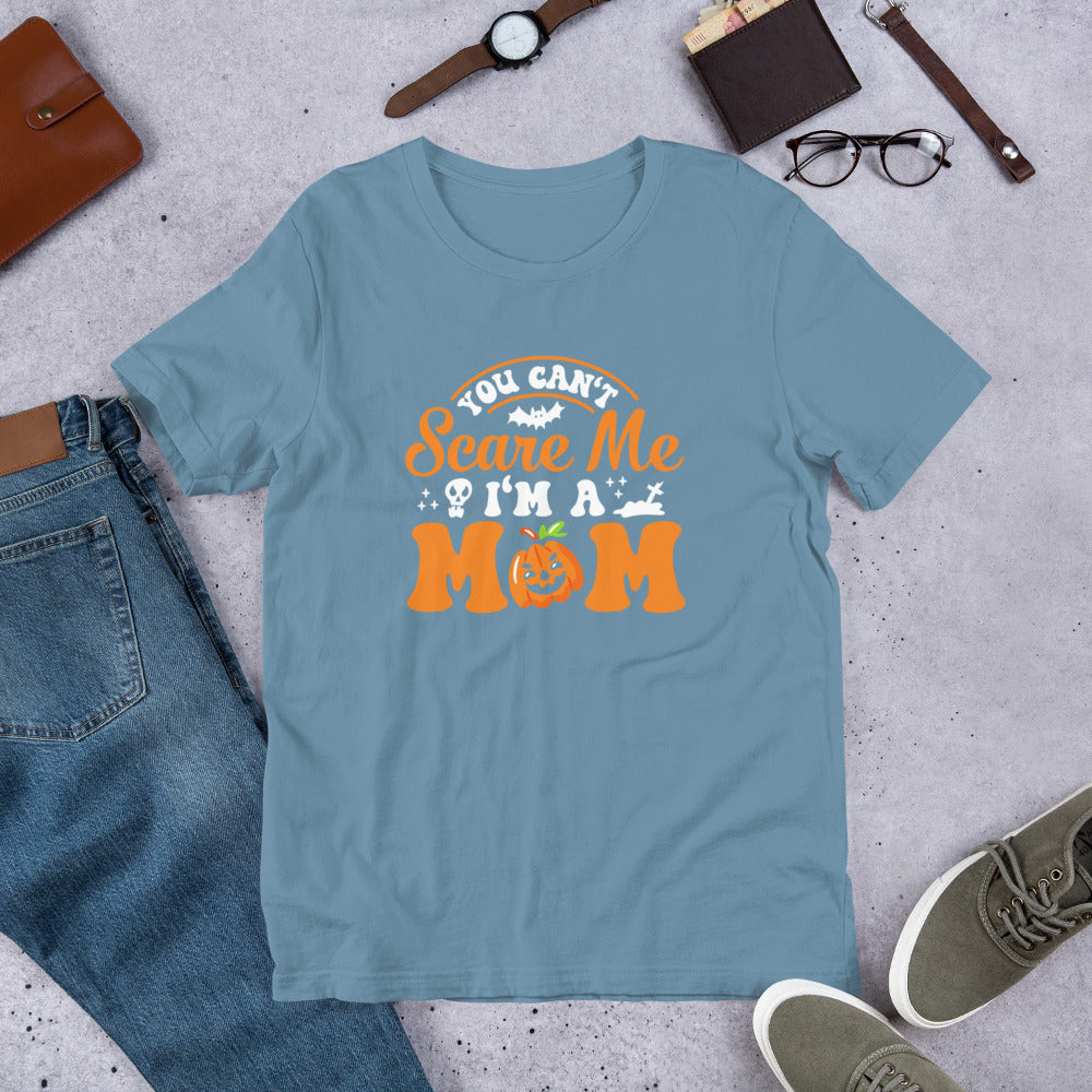 You Can't Scare Me I'm a Mom Unisex t-shirt