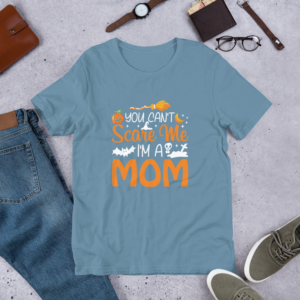 You Don't Scare Me I'm a Mom Unisex t-shirt
