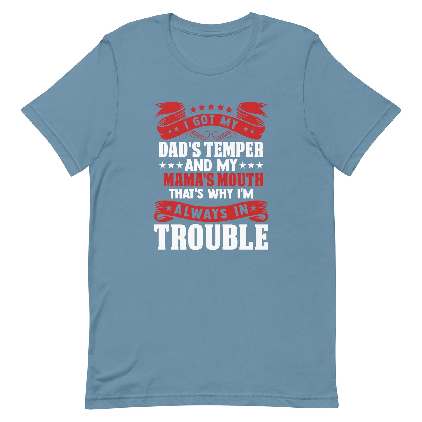 I Got My Dad's Temper and my Mama's Mouth That's Why I'm Always in Trouble Unisex T-shirt