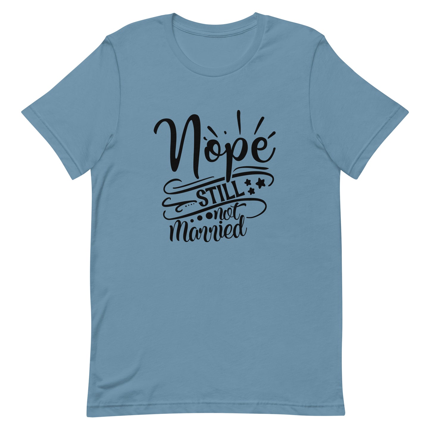 Nope Still Not Married Unisex t-shirt