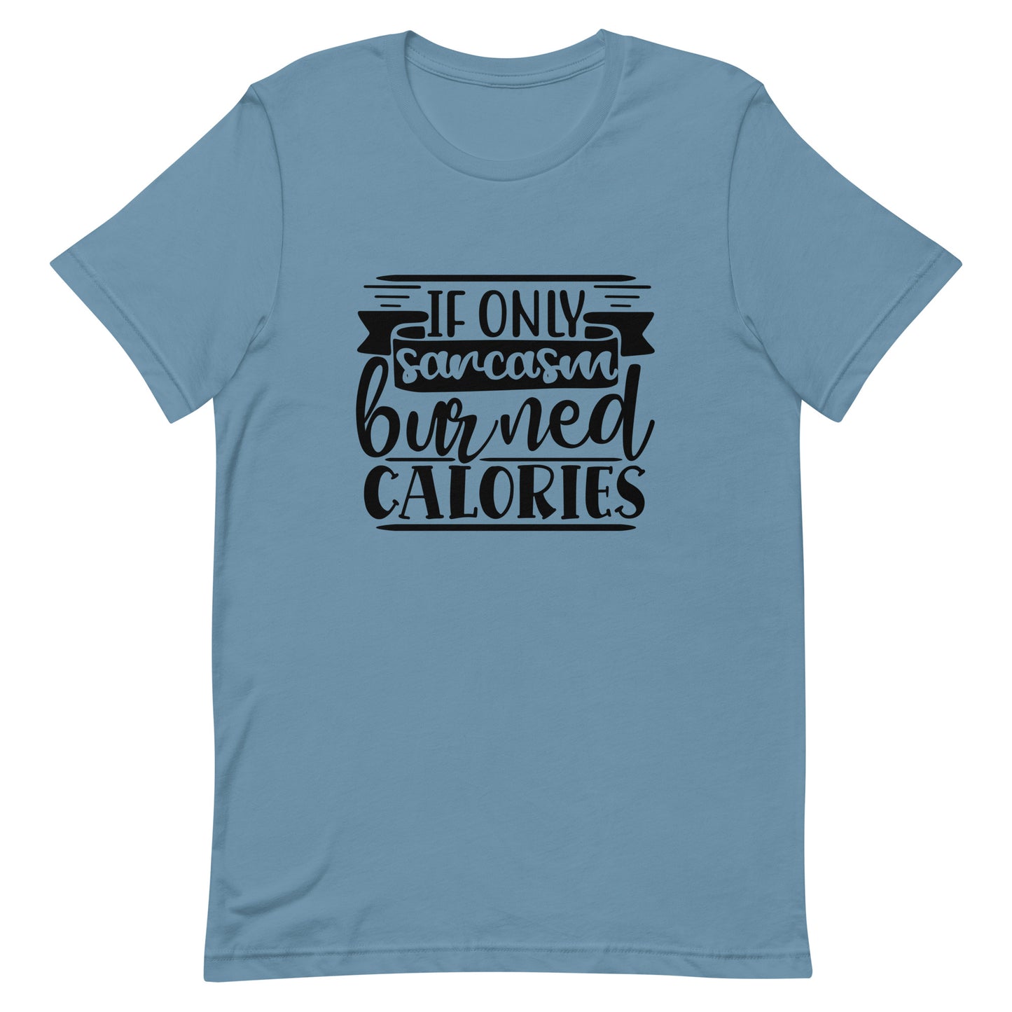 If Only Sarcasm Burned Calories Unisex t-shirt