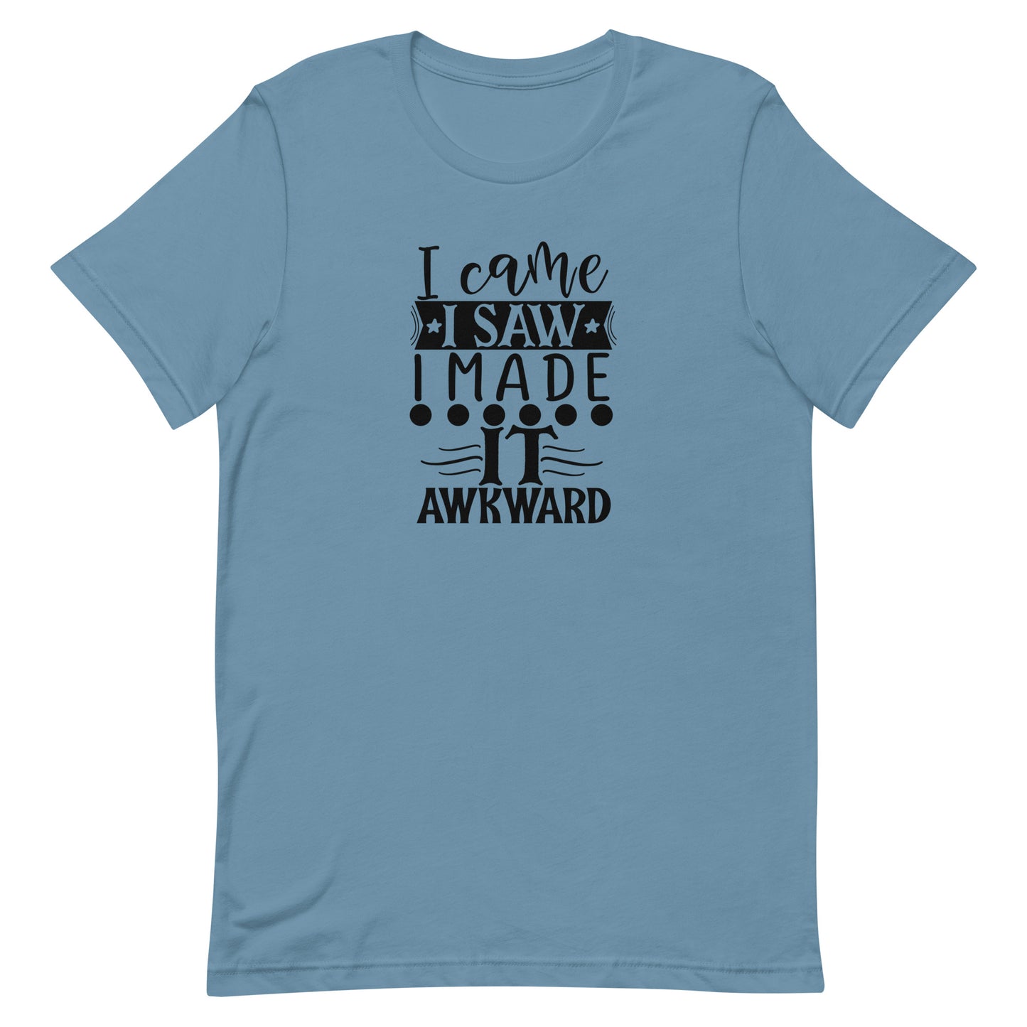 I Came I Saw I Made It Awkward Unisex T-shirt