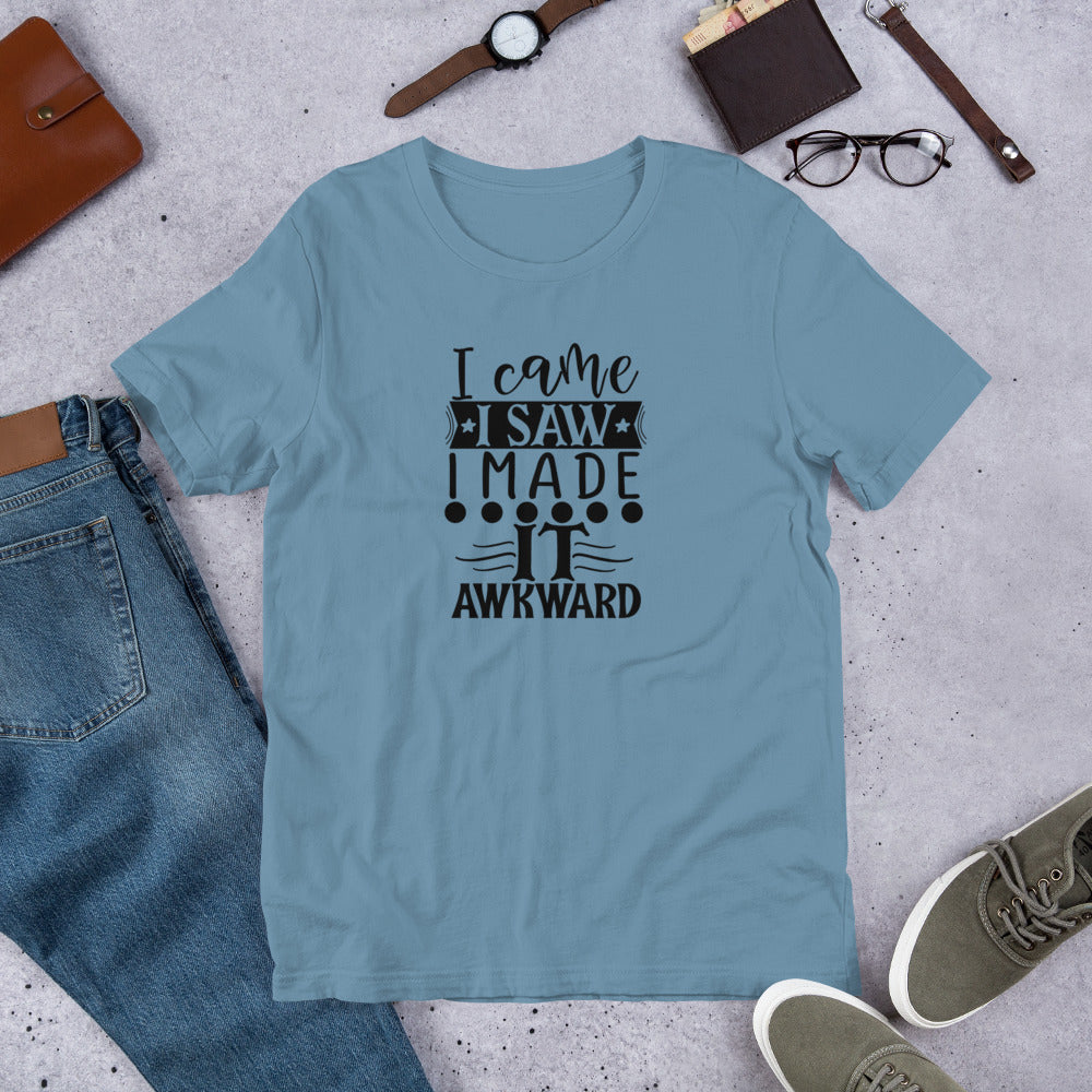 I Came I Saw I Made It Awkward Unisex T-shirt