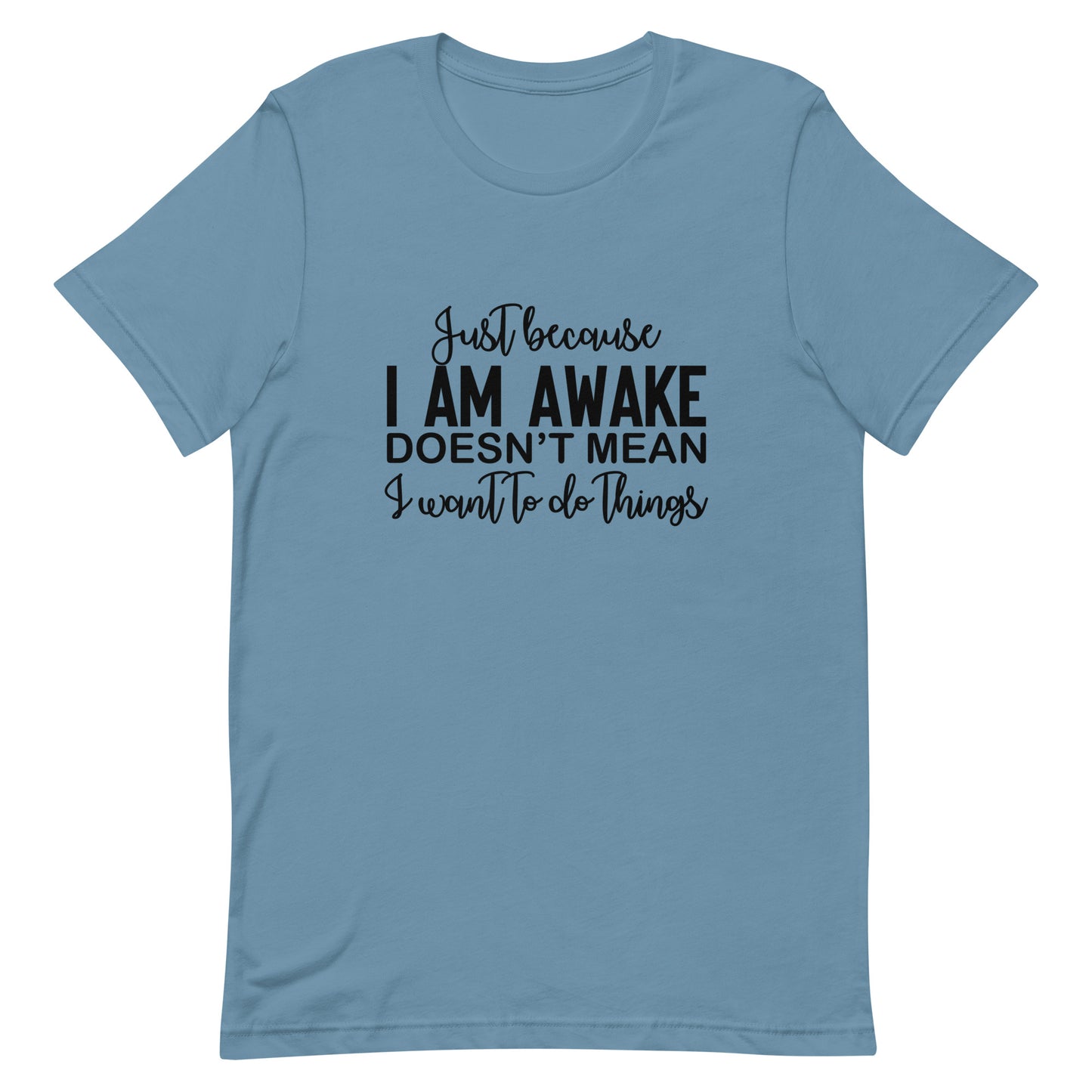 Just Because I Am Awake Doesn't Mean Unisex t-shirt