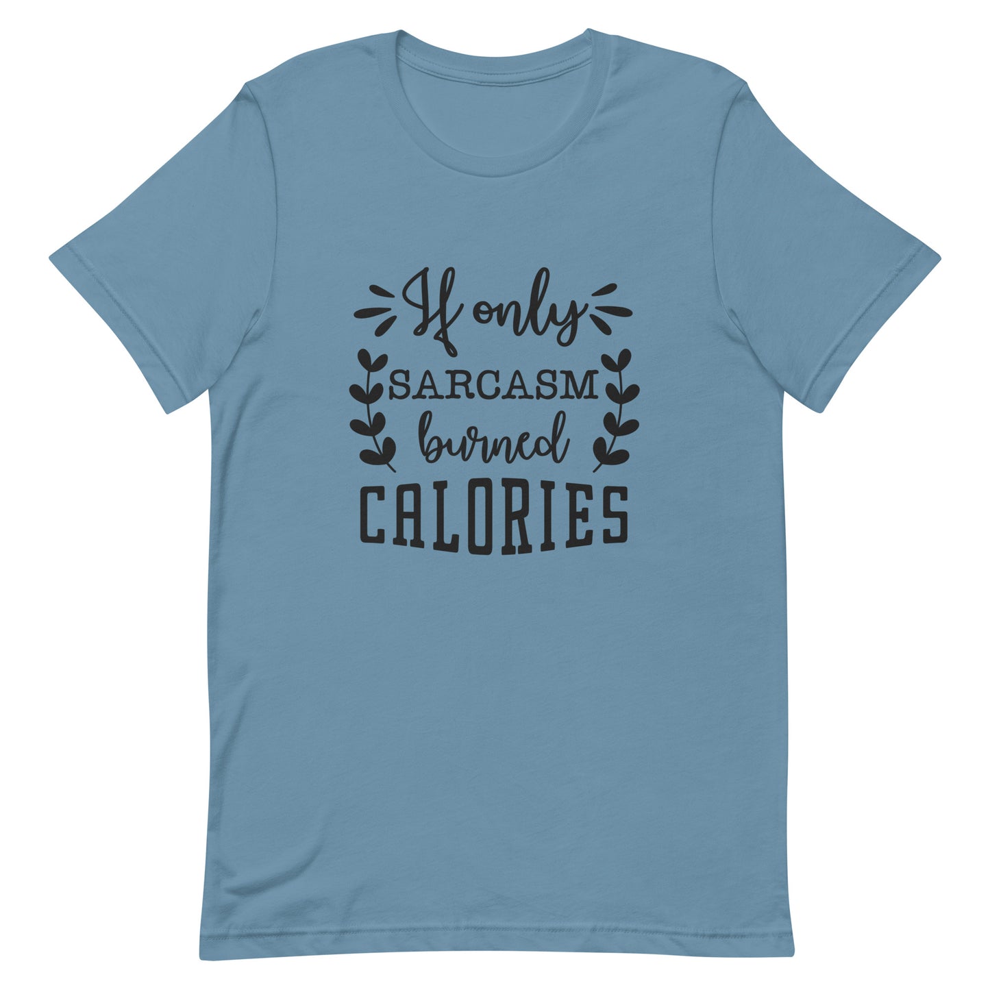 If Only Sarcasm Burned Calories Unisex t-shirt