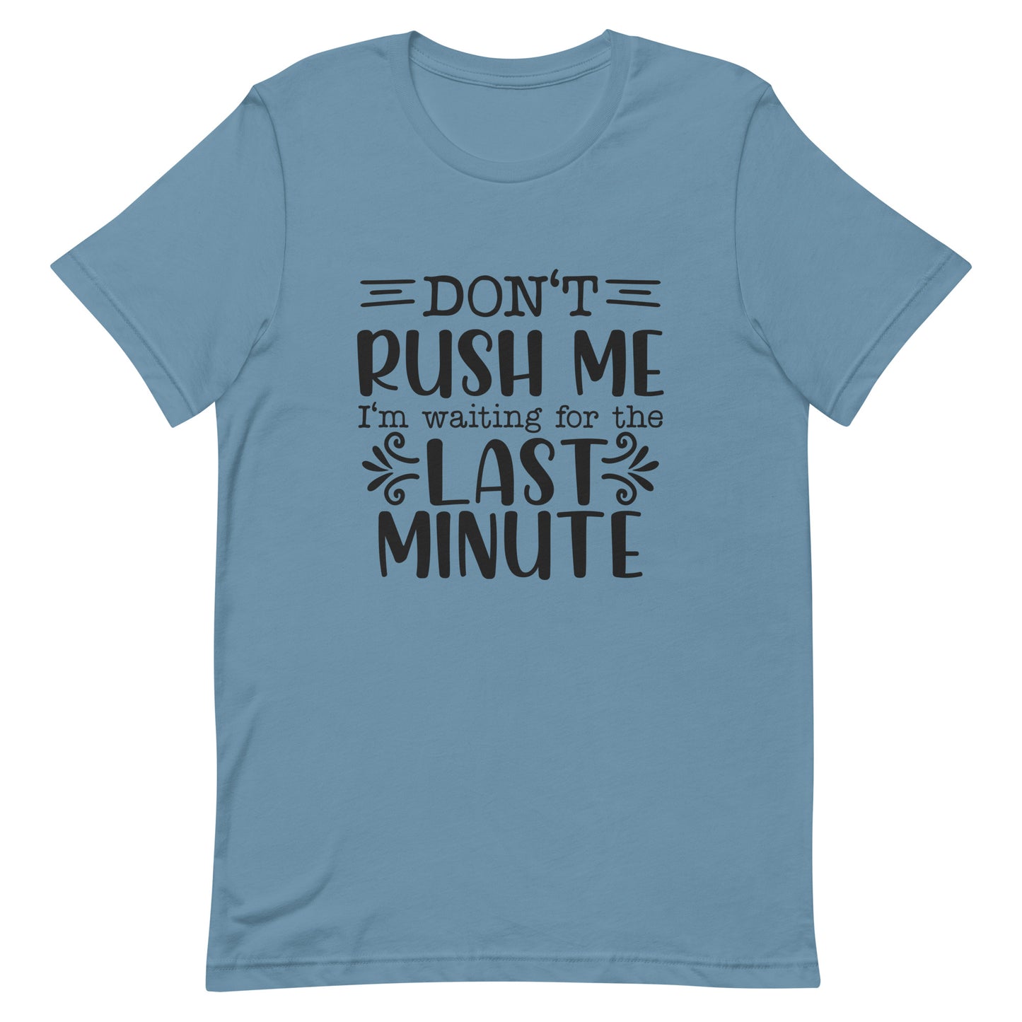 Don't Rush Me I'm Waiting for the Last Minute Unisex T-shirt