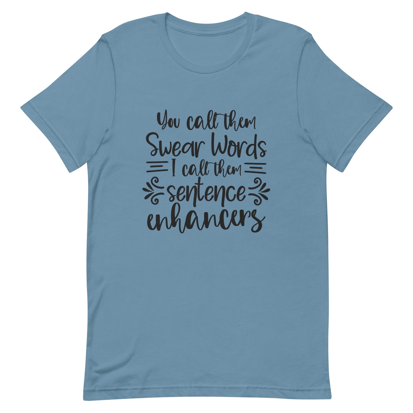 You Call Them Swear Words, I Call Them Sentence Enhancers Unisex t-shirt