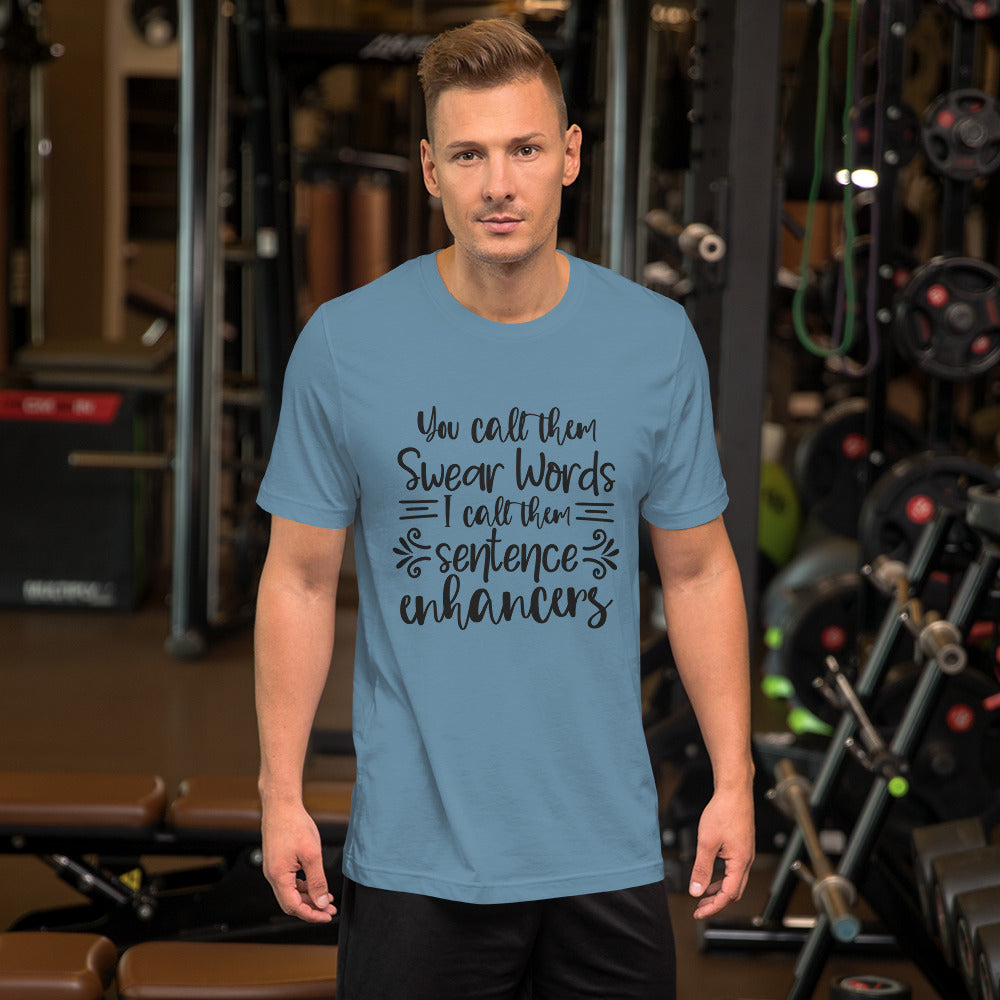 You Call Them Swear Words, I Call Them Sentence Enhancers Unisex t-shirt