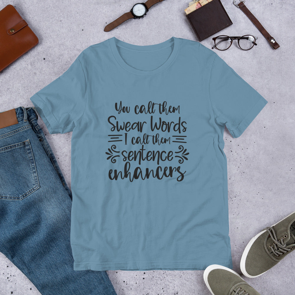 You Call Them Swear Words, I Call Them Sentence Enhancers Unisex t-shirt