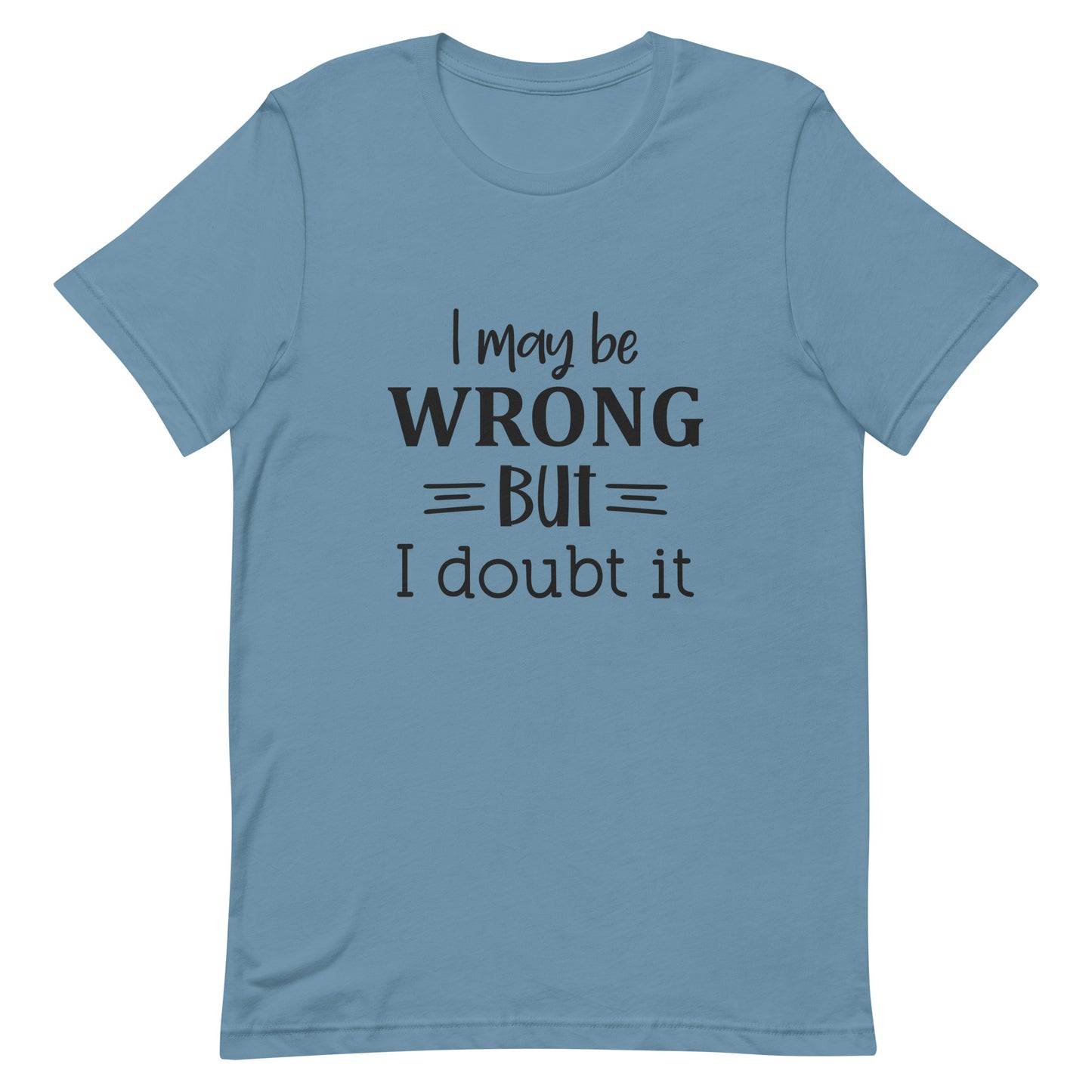 I May be Wrong But I Doubt It Unisex t-shirt