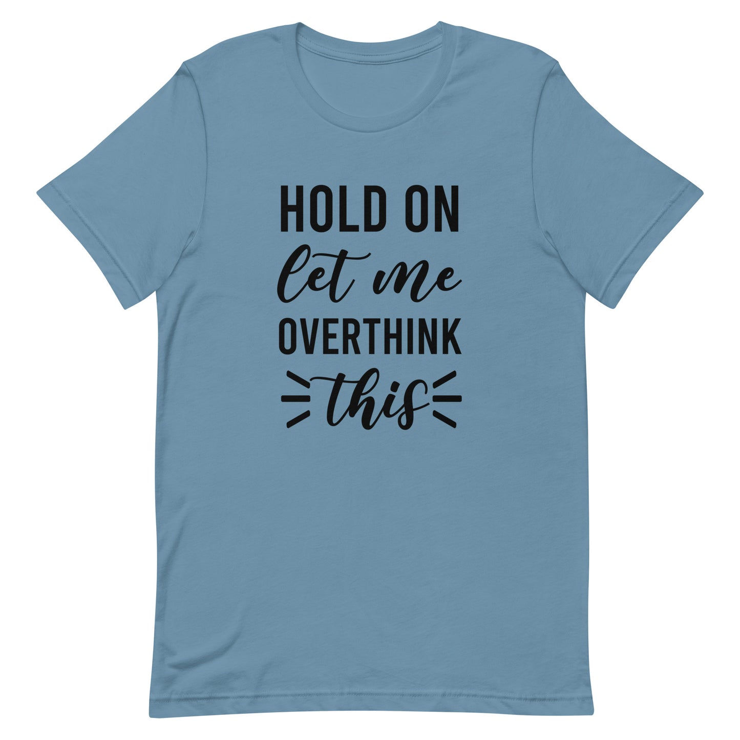 Hold On Let Me Overthink This Unisex T-shirt