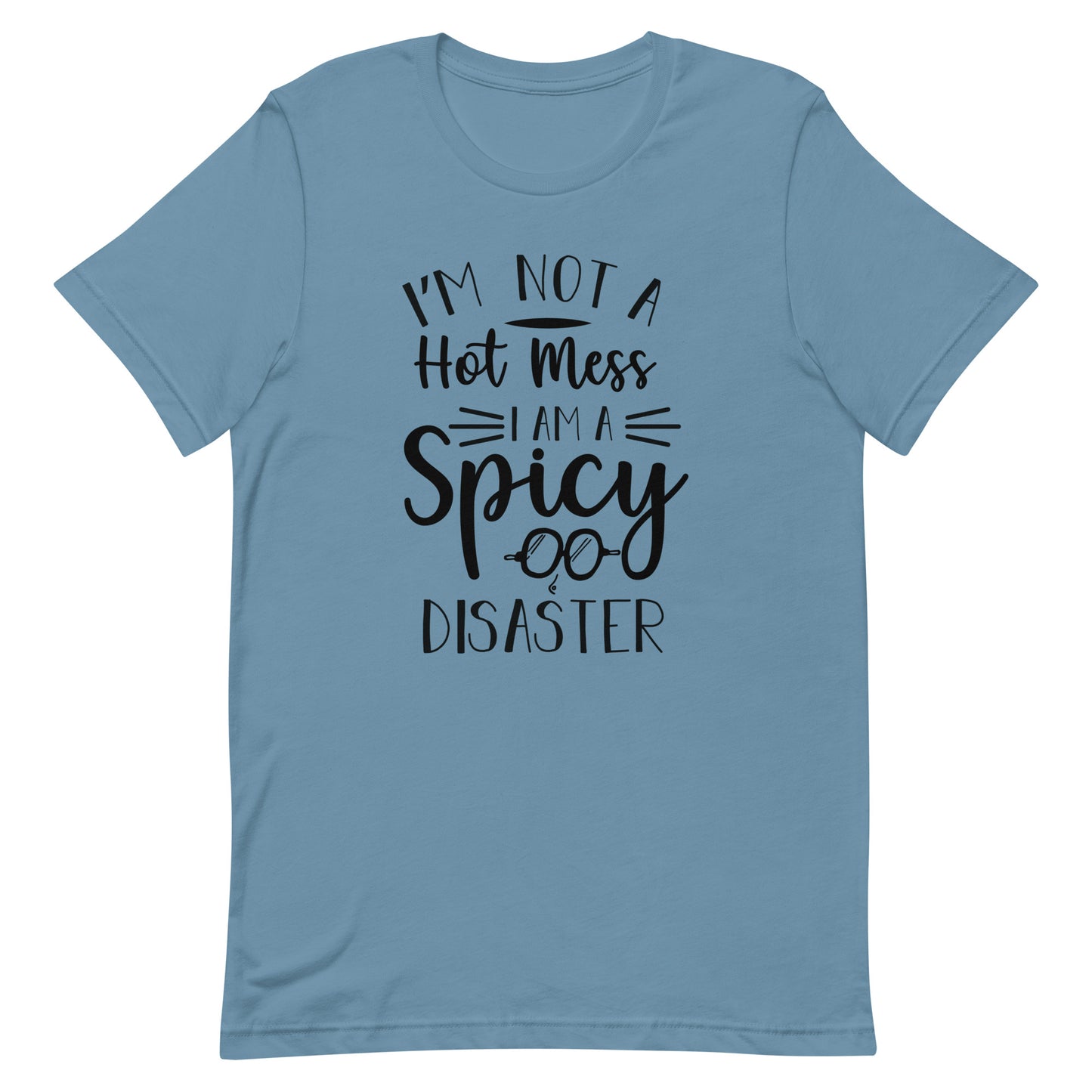 I'm Not a Hot Mess I Am a Spicy Disaster Unisex t-shirt