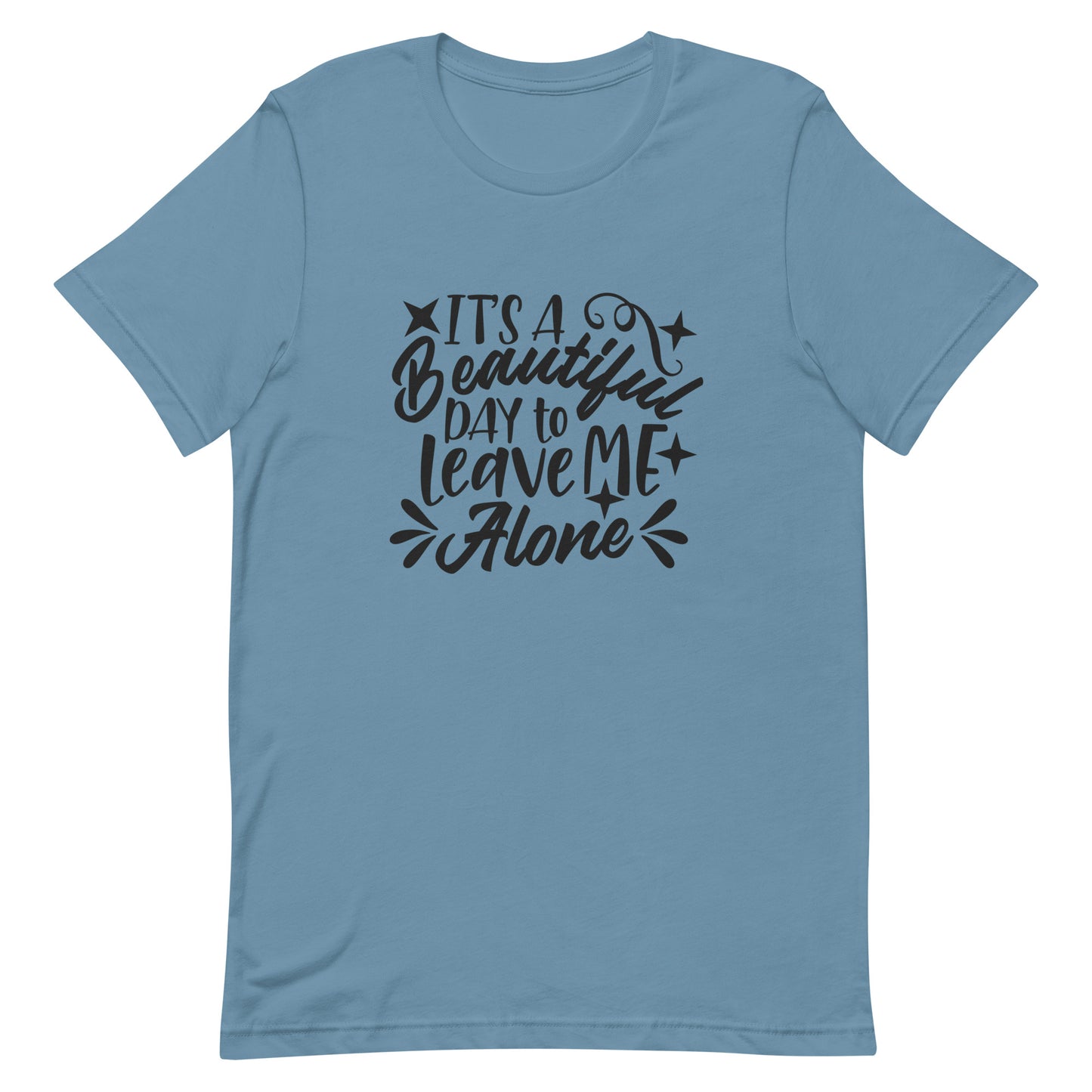 It's a Beautiful Day to Leave Me Alone Unisex t-shirt