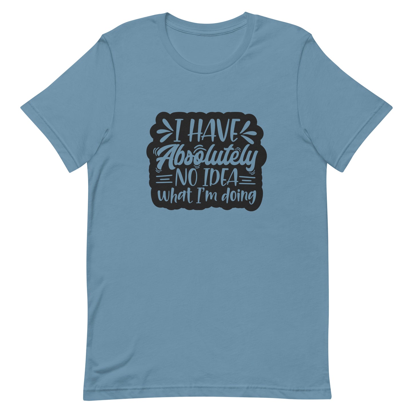 I Have Absolutely No Idea What I'm Doing Unisex T-shirt