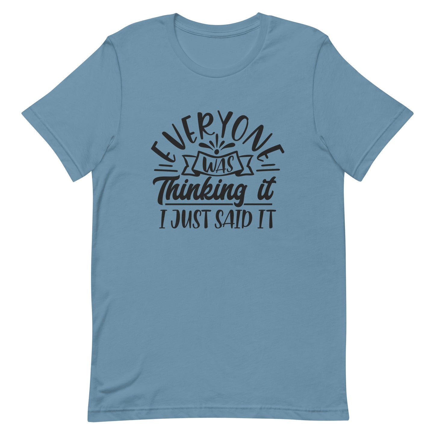 Everyone was Thinking it I Just Said It Unisex T-shirt