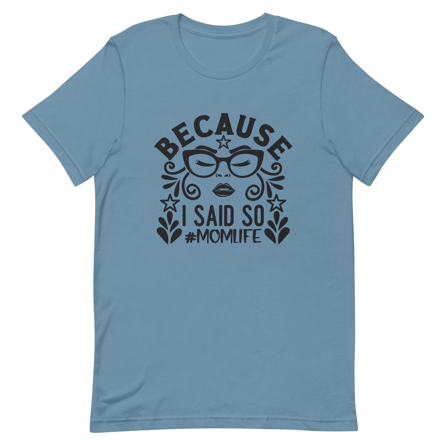 Because I Said So #MomLife Unisex Tshirt