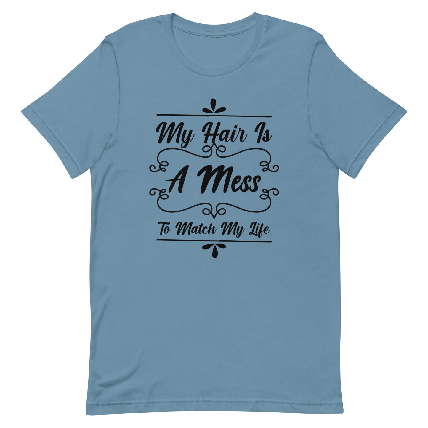 My Hair is a Mess To Match My Life Unisex t-shirt