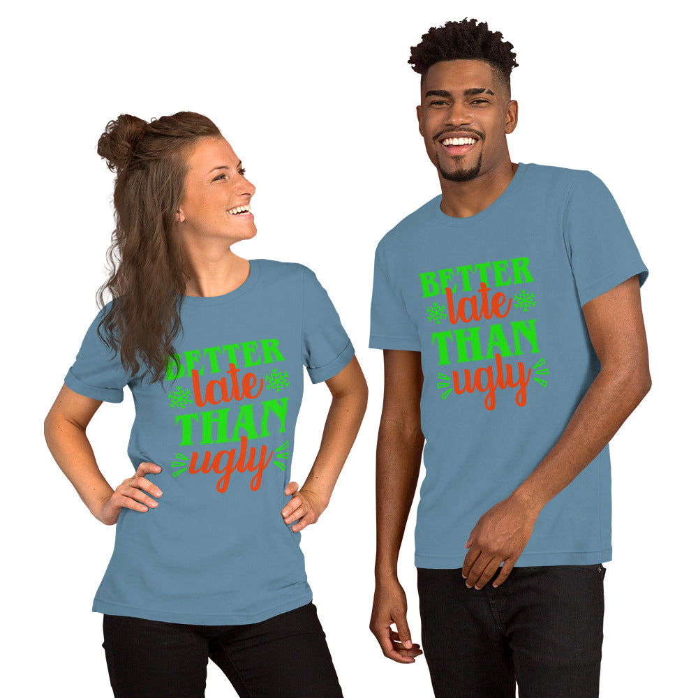Better Late Than Ugly Unisex Tshirt