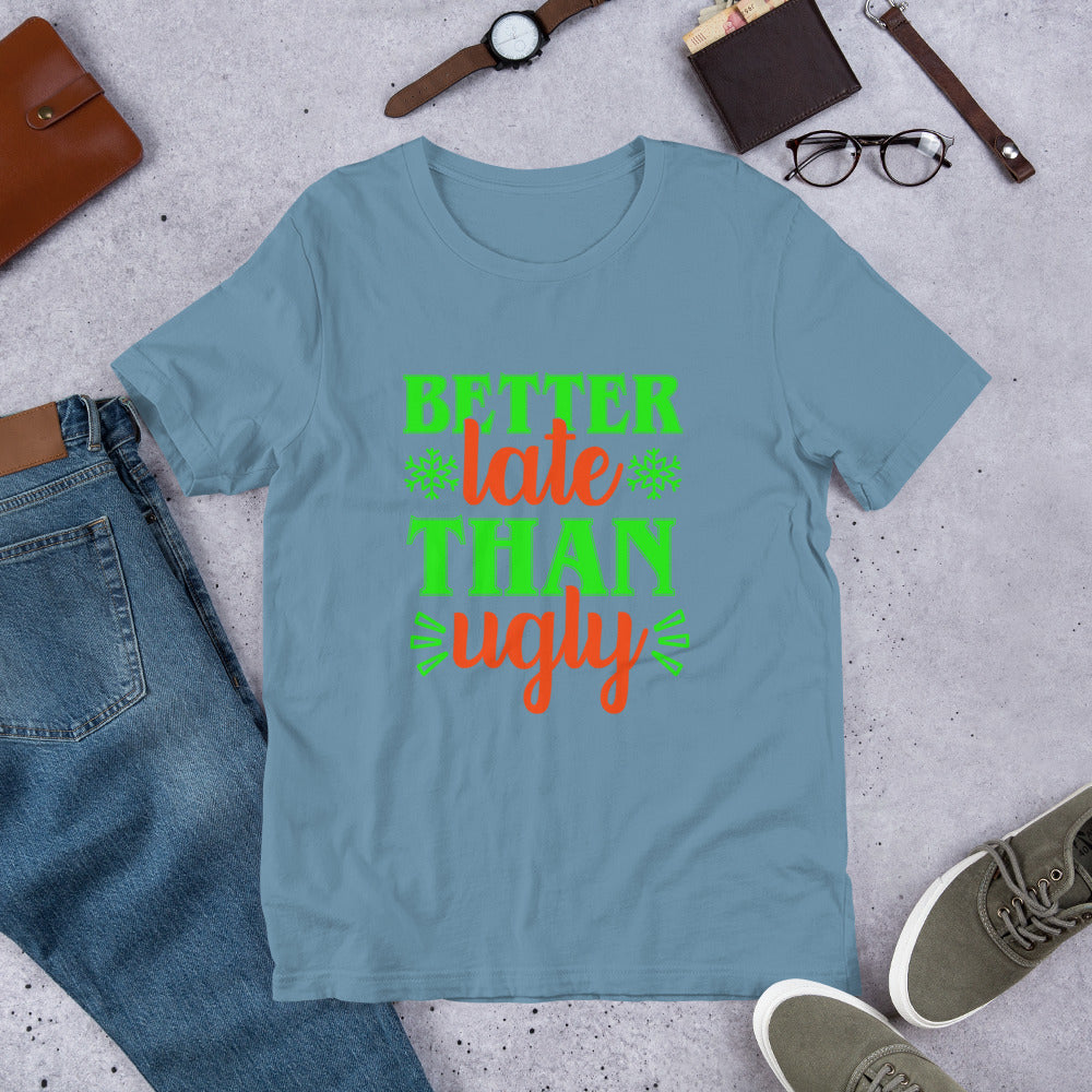 Better Late Than Ugly Unisex Tshirt
