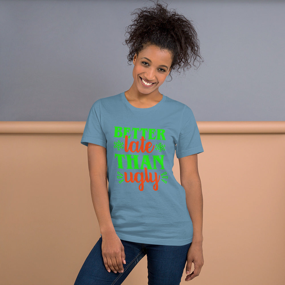 Better Late Than Ugly Unisex Tshirt