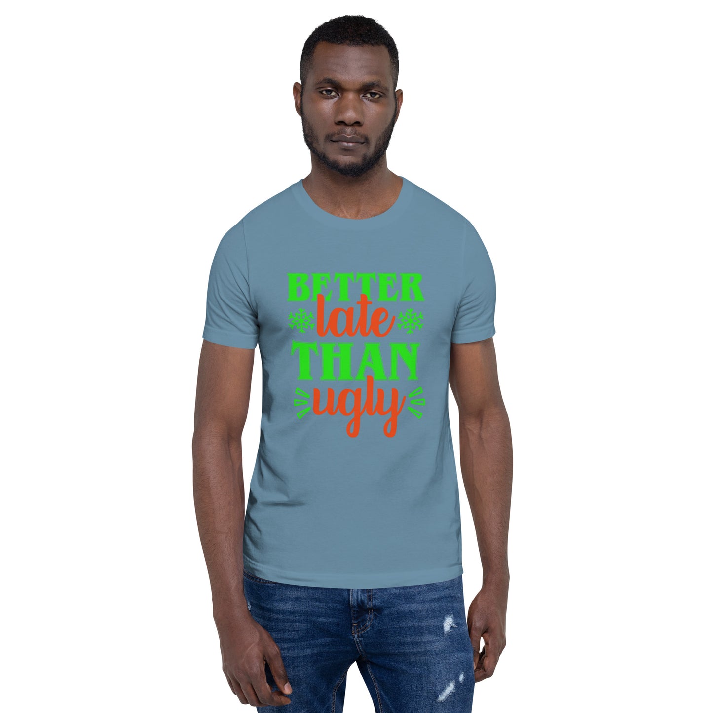 Better Late Than Ugly Unisex Tshirt