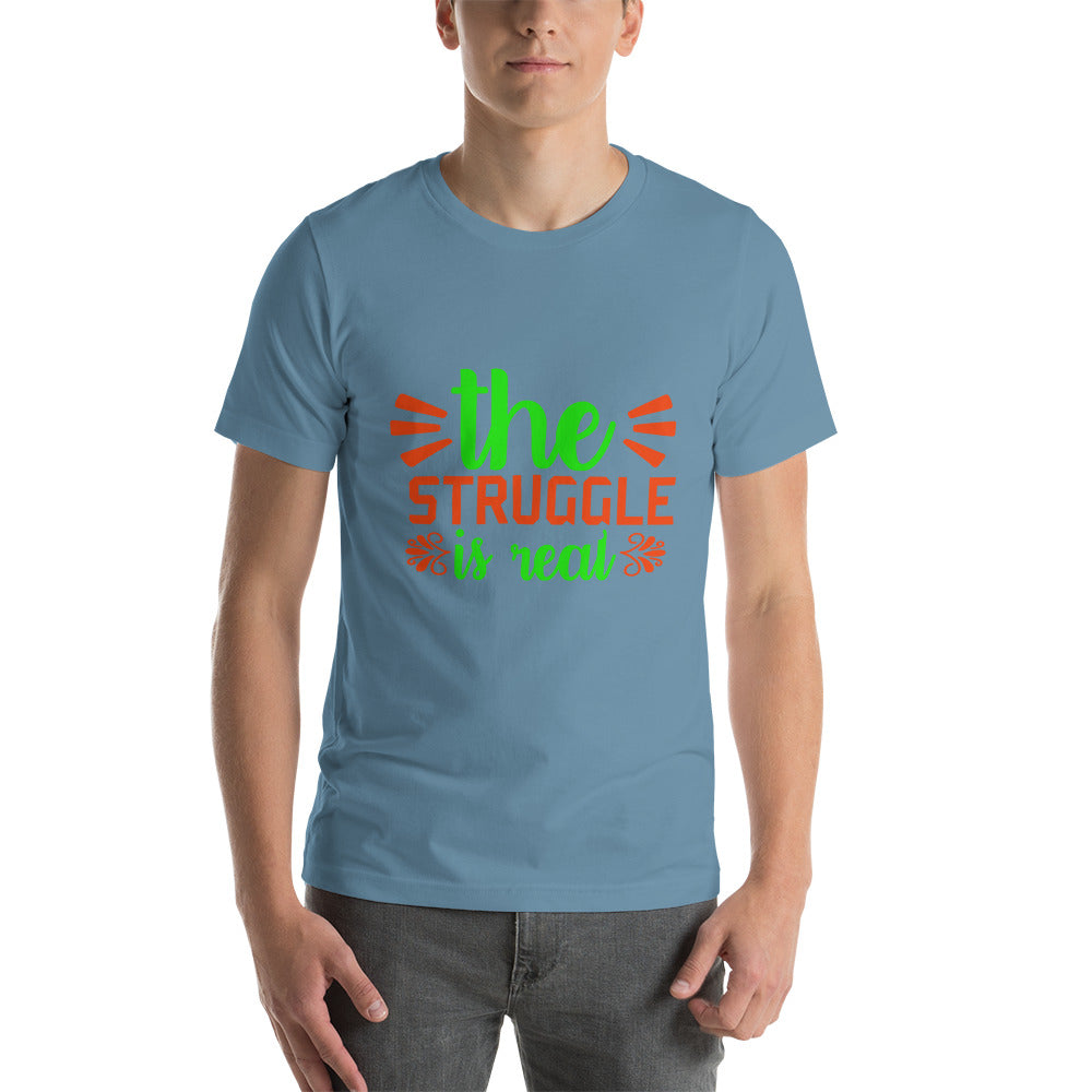 The Struggle is Real Unisex t-shirt