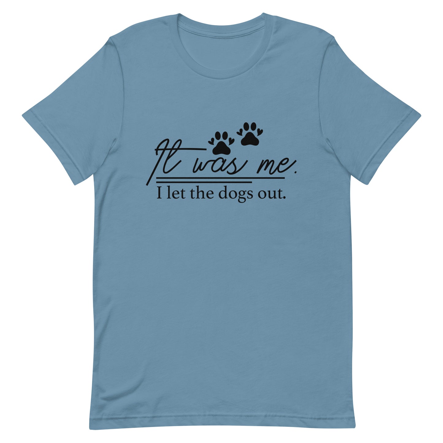 It Was Me I Let the Dogs Out Unisex t-shirt