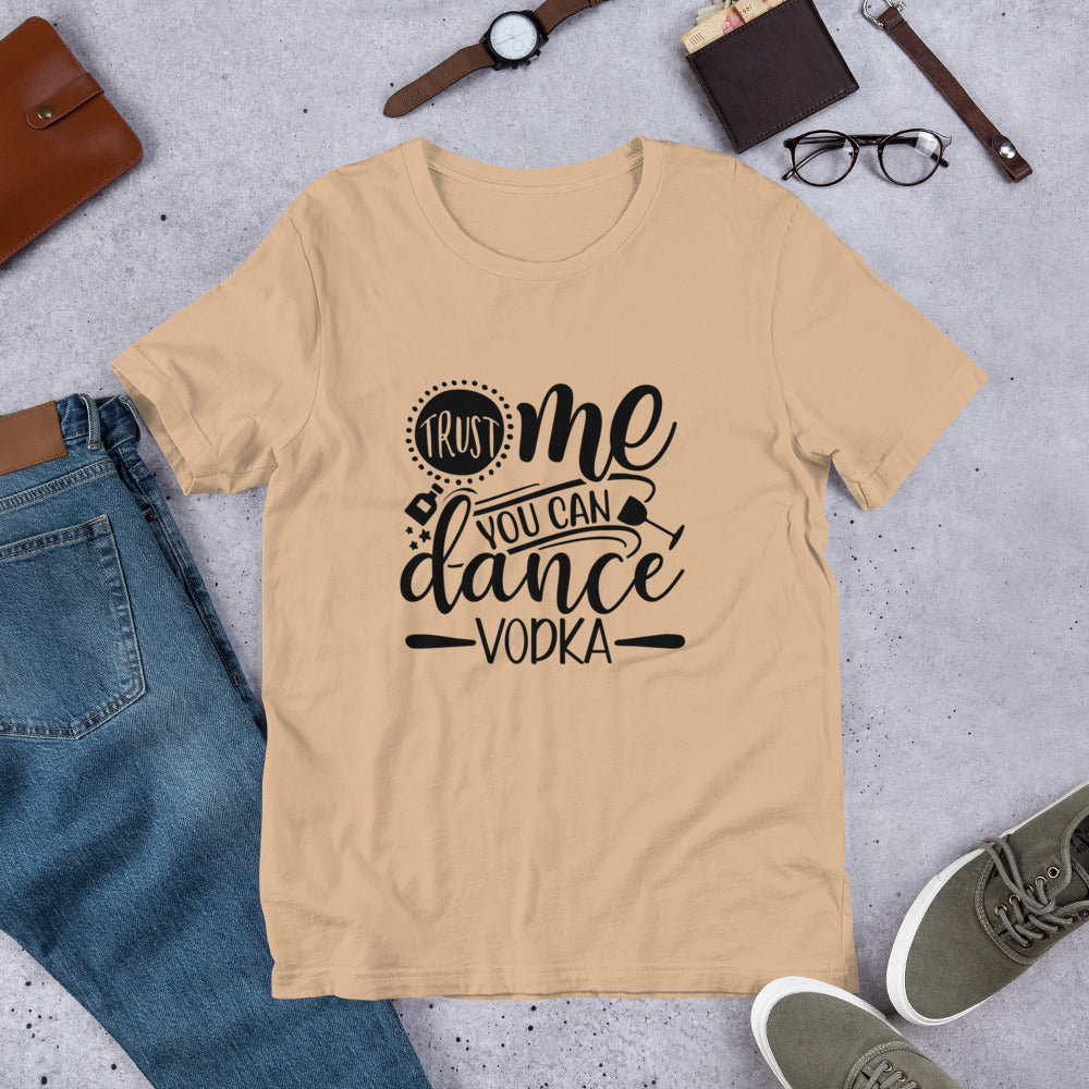 Trust Me You Can Dance Vodka Unisex t-shirt