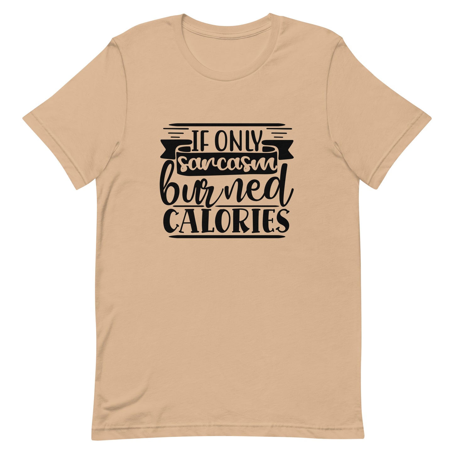 If Only Sarcasm Burned Calories Unisex t-shirt