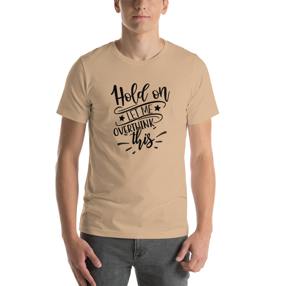 Hold On Let Me Overthink This Unisex T-shirt