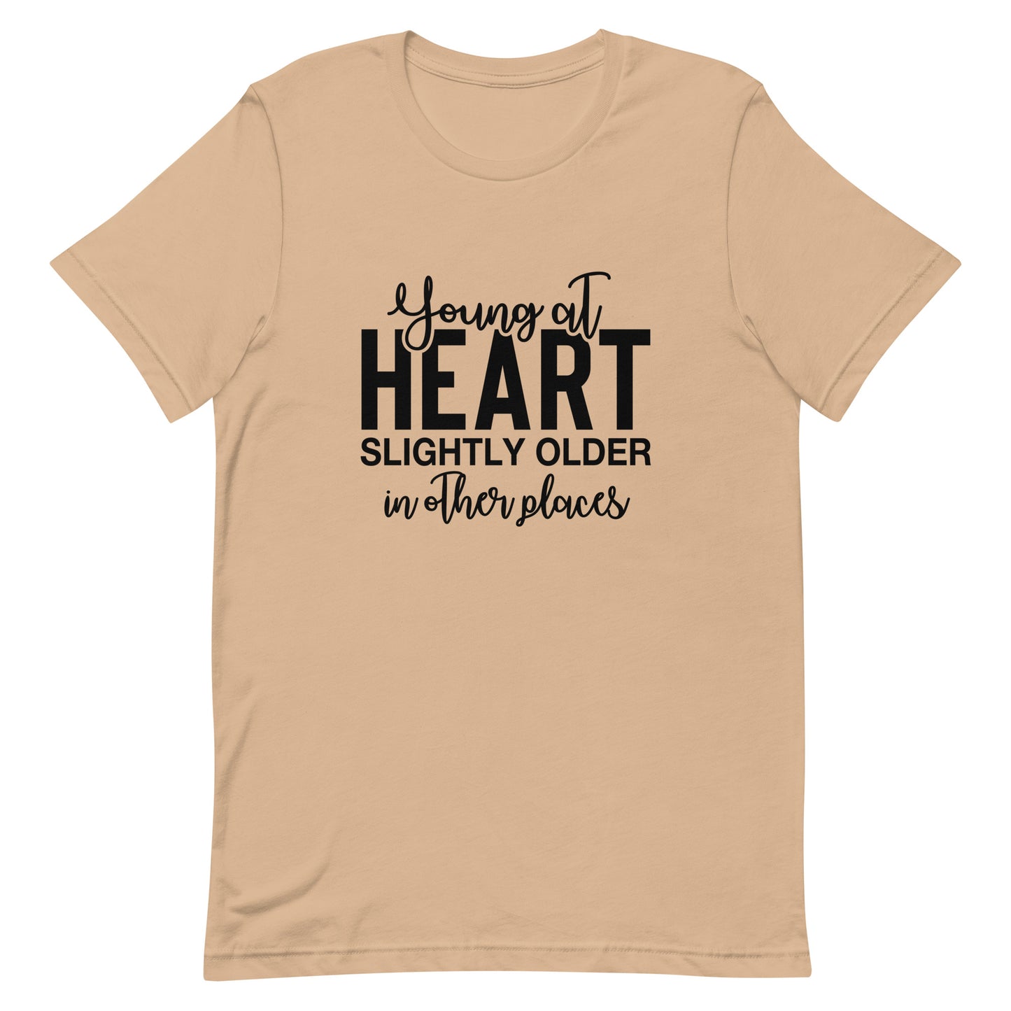Young at Heart Slightly Older in Other Places Unisex t-shirt