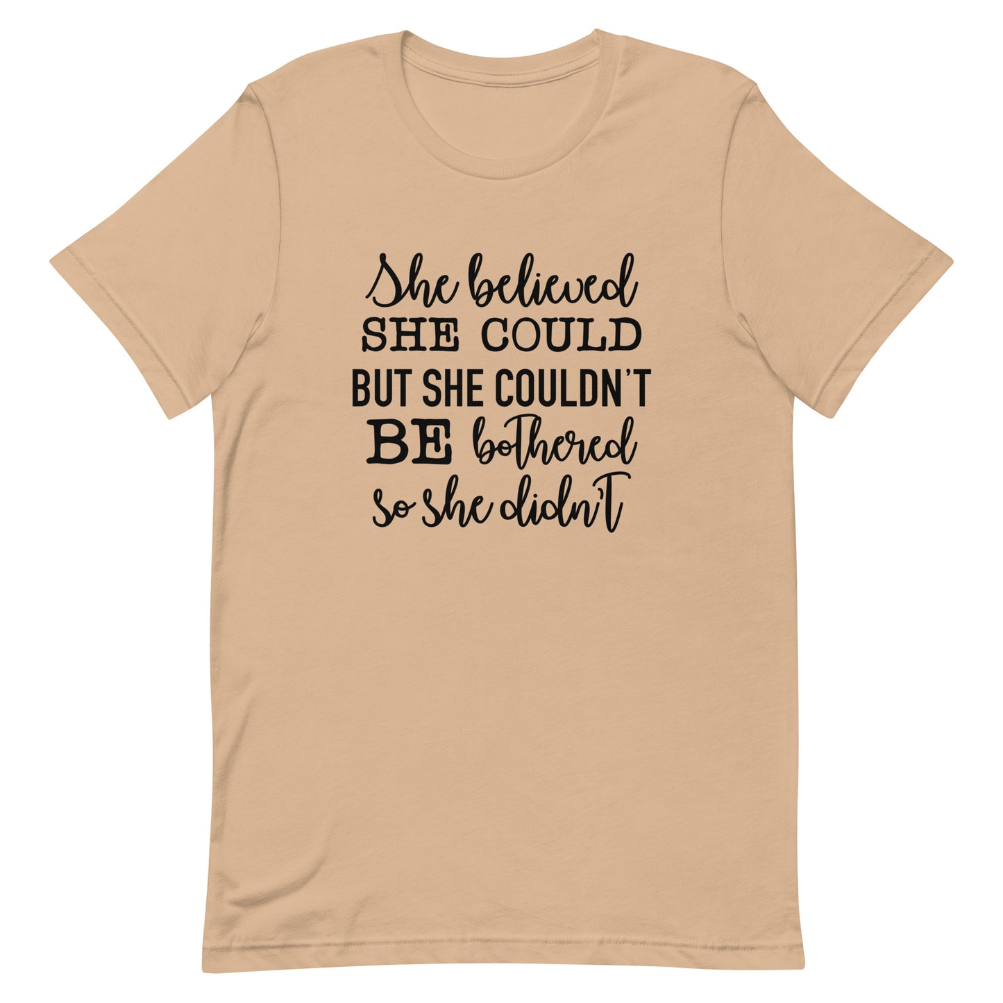 She Believed She Could but She Couldn't be Bothered Unisex t-shirt