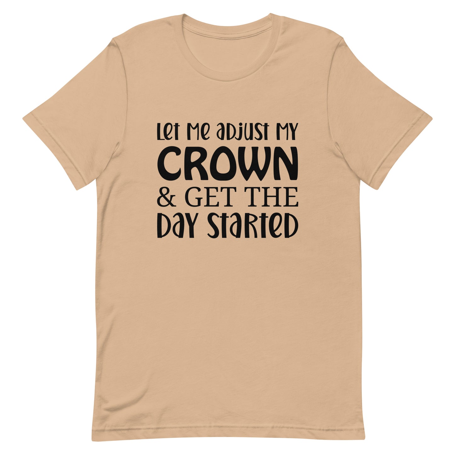 Let Me Adjust my Crown & Get the Day Started Unisex t-shirt