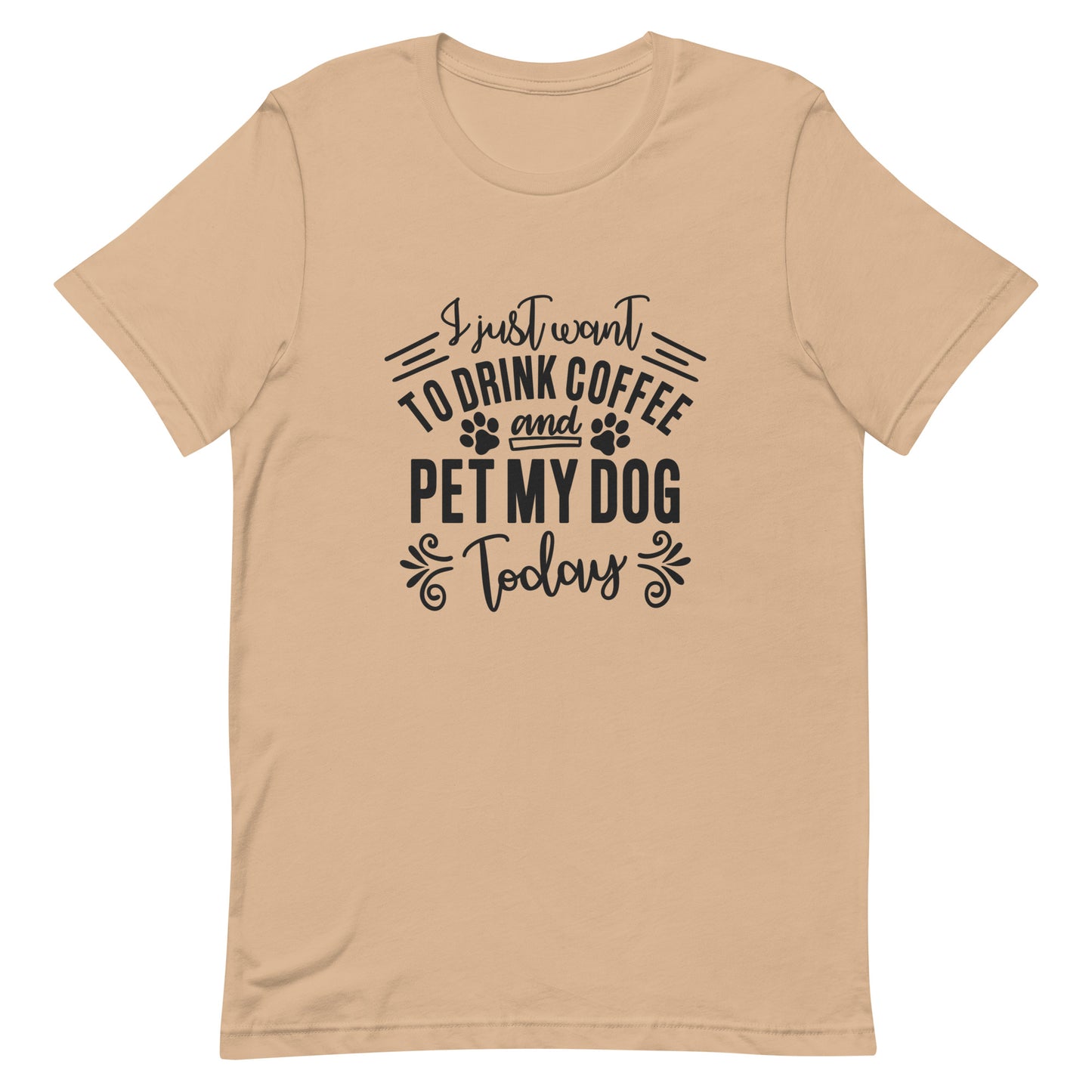 I Just Want to Drink Coffee and Pet My Dog Today Unisex T-shirt