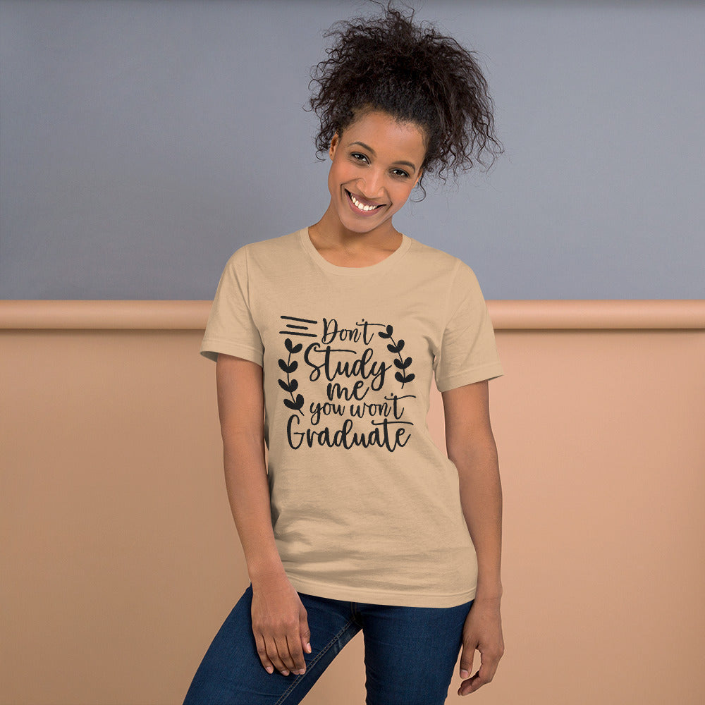 Don't Study Me You Won't Graduate Unisex T-shirt