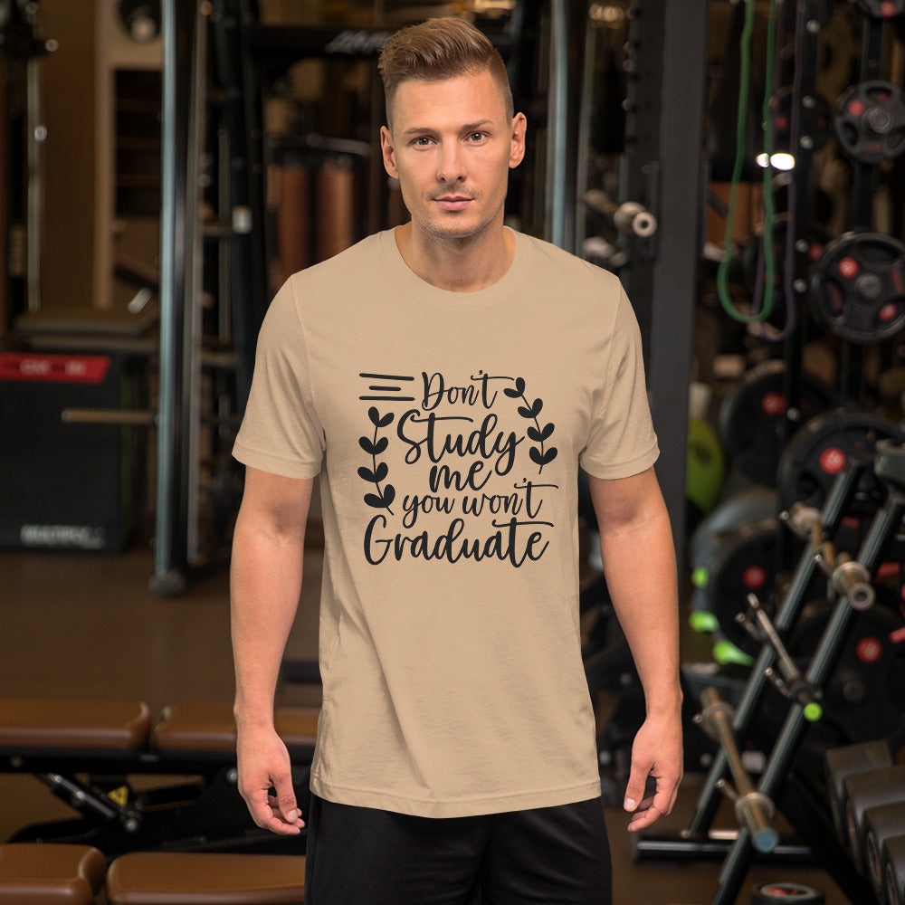 Don't Study Me You Won't Graduate Unisex T-shirt