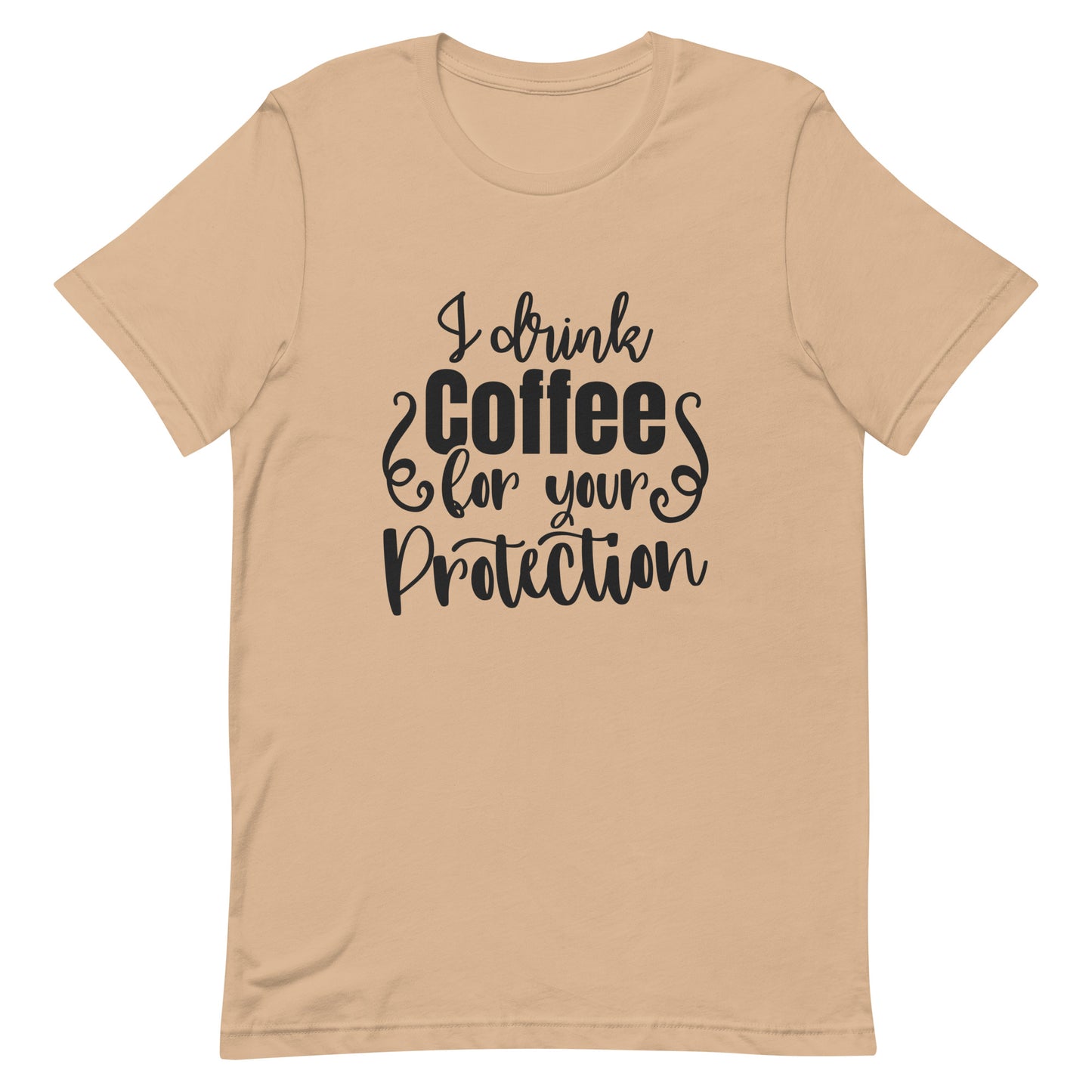 I Drink Coffee for Your Protection Unisex T-shirt