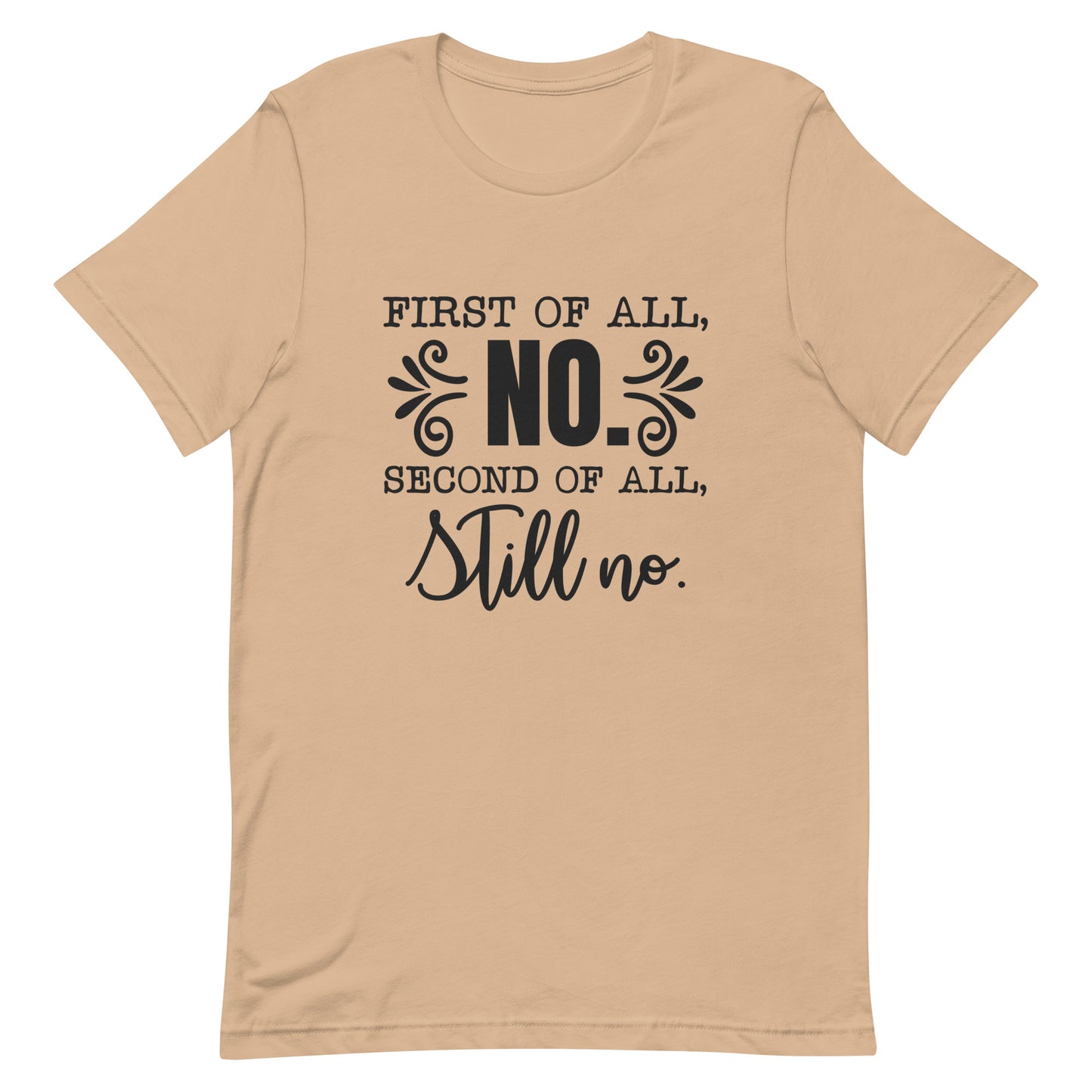 First of All No Second of All Still No Unisex T-shirt