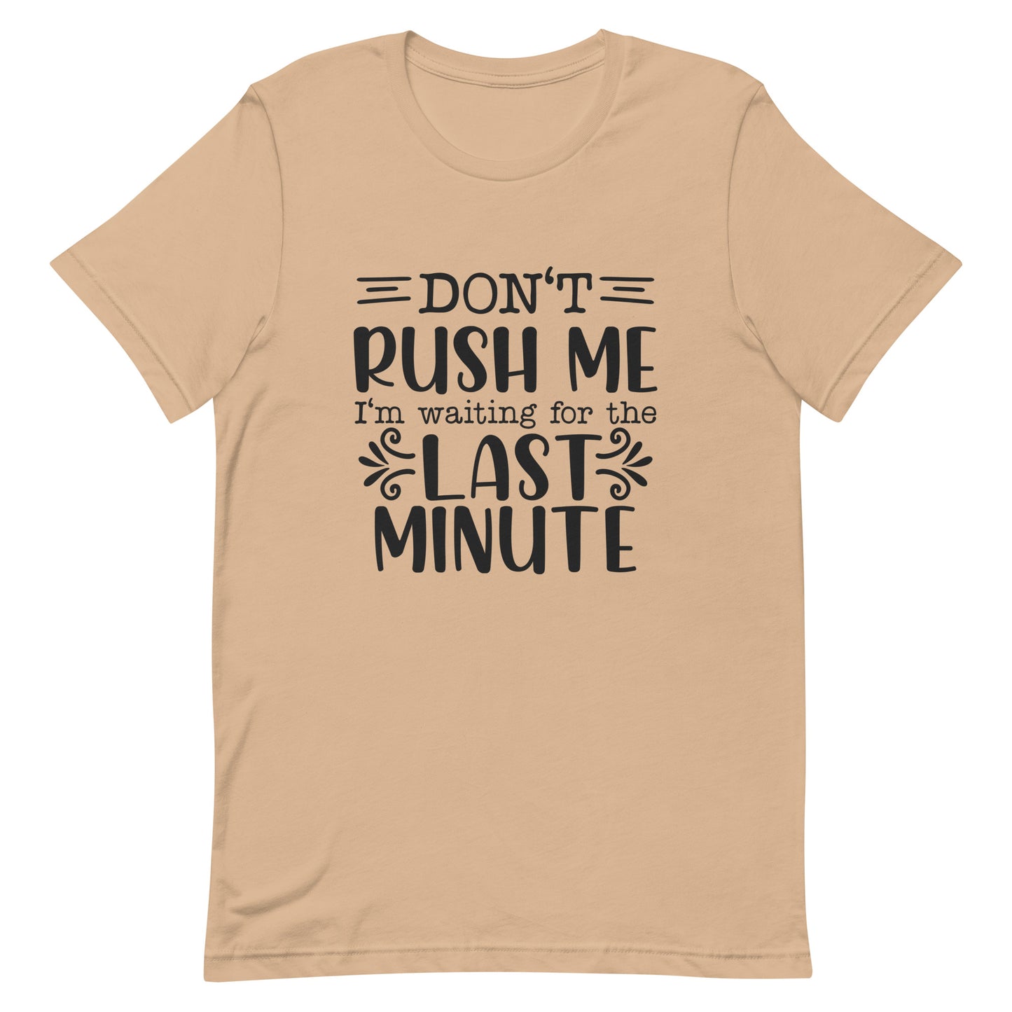 Don't Rush Me I'm Waiting for the Last Minute Unisex T-shirt