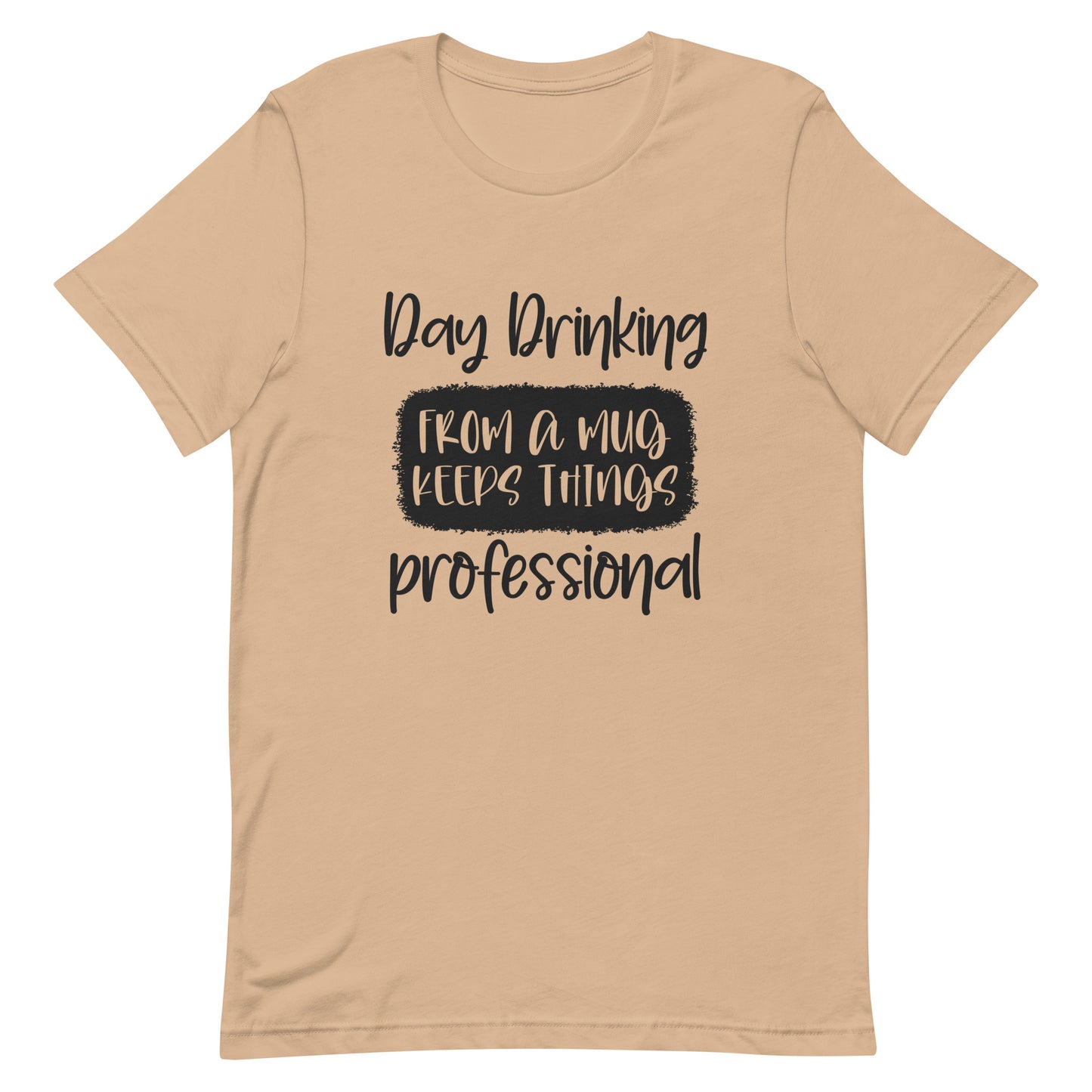 Day Drinking From a Mug Keeps Things Professional Unisex T-shirt