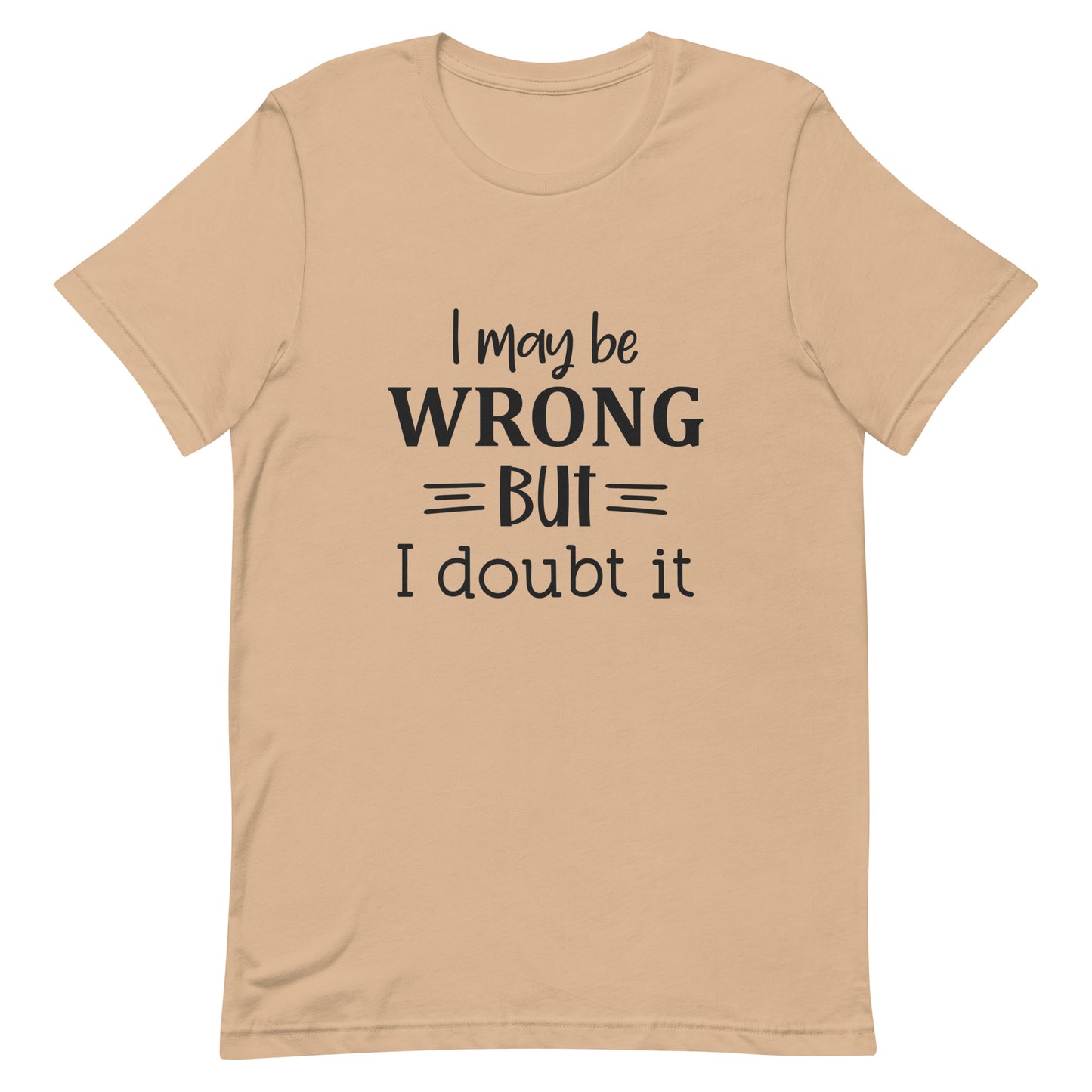 I May be Wrong But I Doubt It Unisex t-shirt