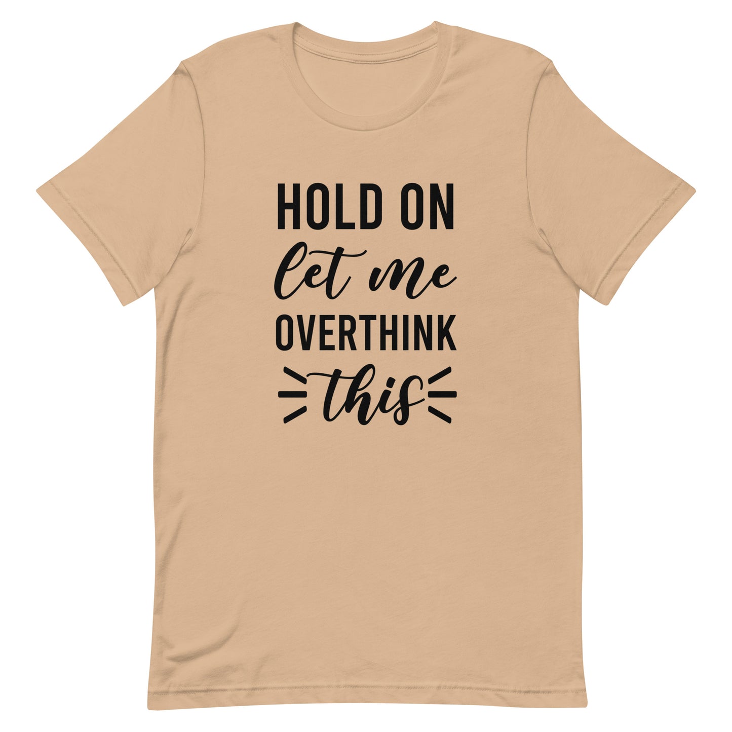 Hold On Let Me Overthink This Unisex T-shirt