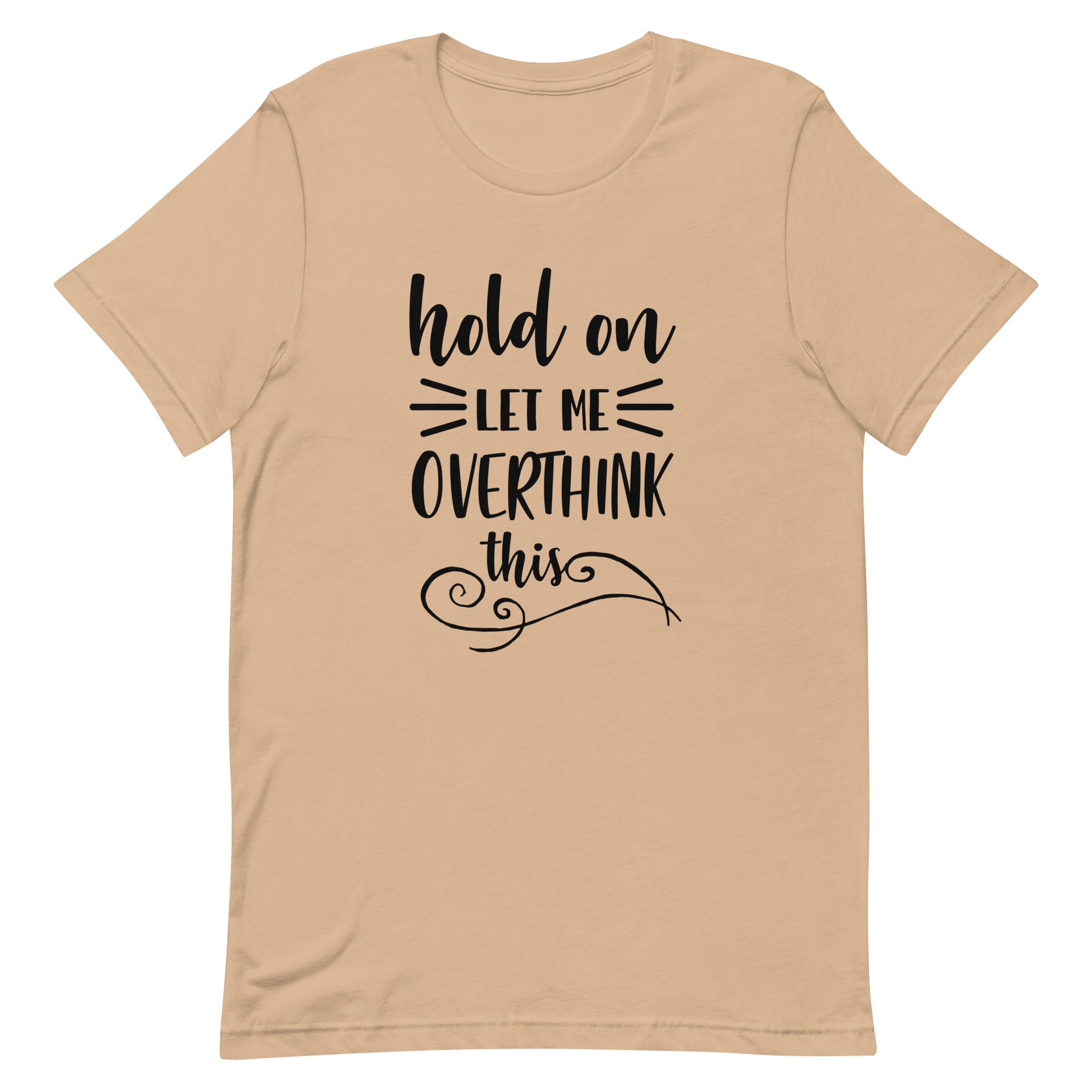 Hold On Let Me Overthink This Unisex T-shirt