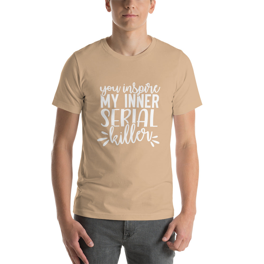 You Inspire My Inner Serial Killer Unisex t-shirt
