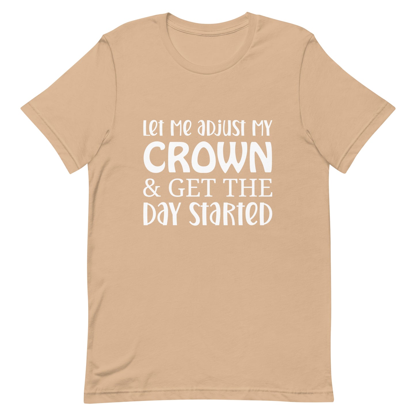 Let Me Adjust My Crown & Get the Day Started Unisex t-shirt