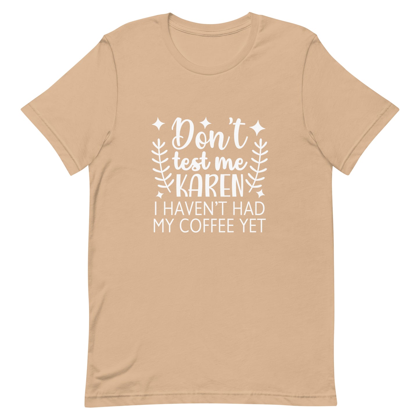 Don't Test Me Karen I Haven't Had My Coffee Yet Unisex T-shirt