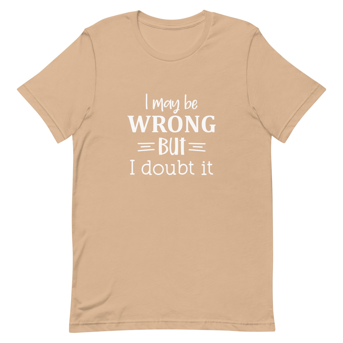 I May Be Wrong But I Doubt It Unisex t-shirt
