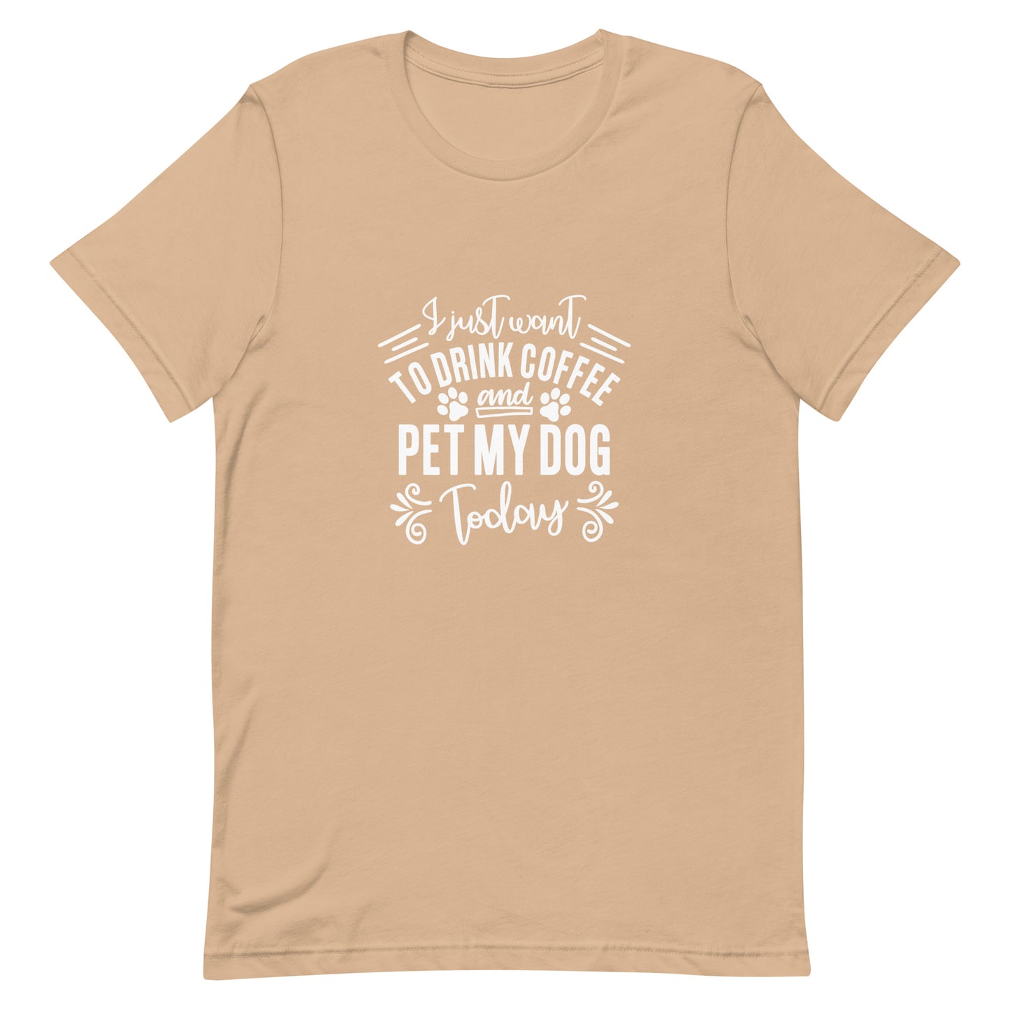 I Just Want to Drink Coffee and Pet My Dog Today Unisex T-shirt