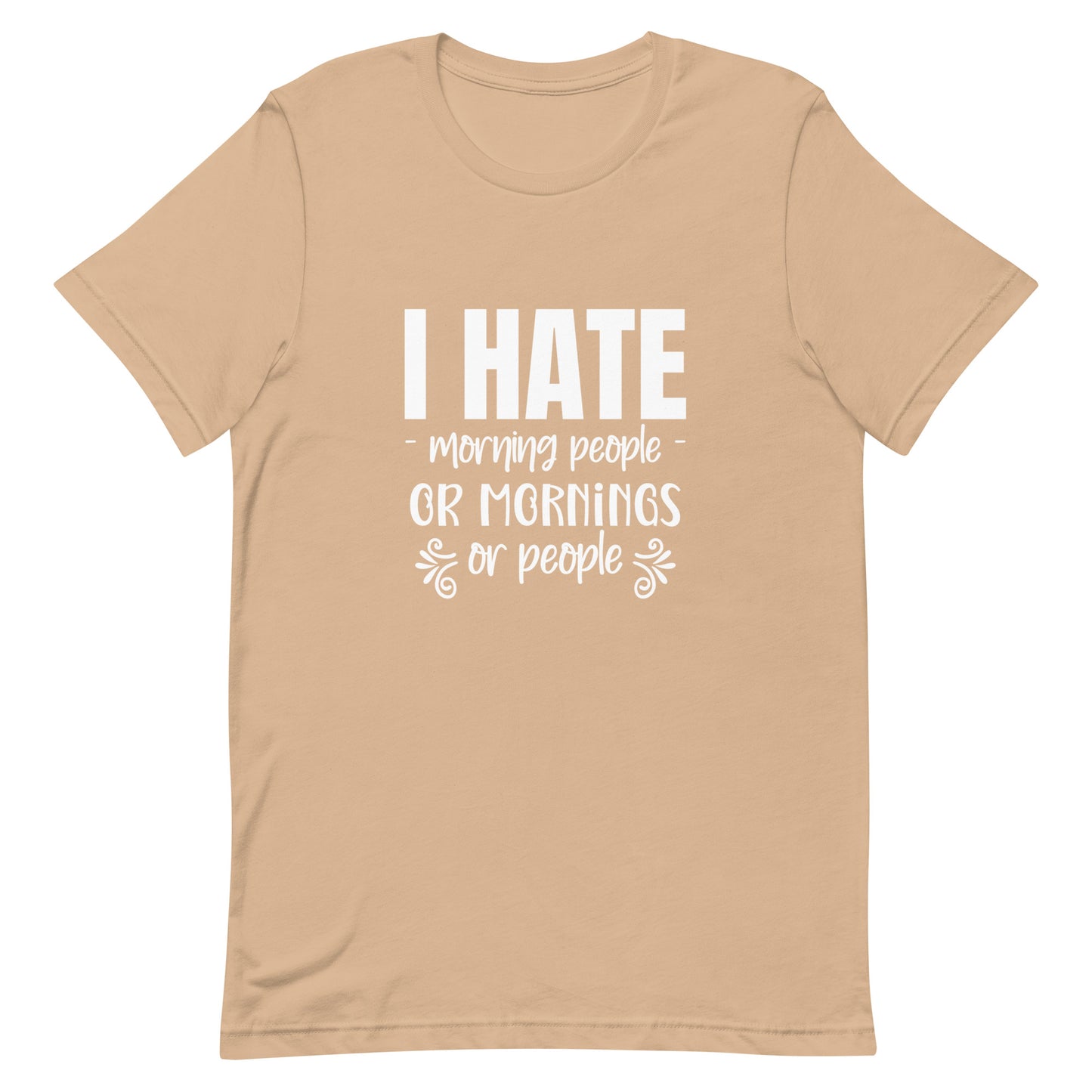 I Hate Morning People or Mornings or People Unisex T-shirt