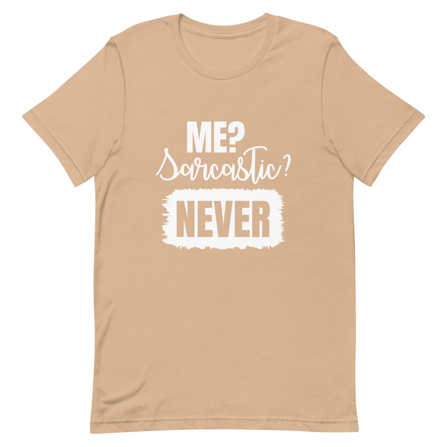 Me? Sarcastic Never Unisex t-shirt